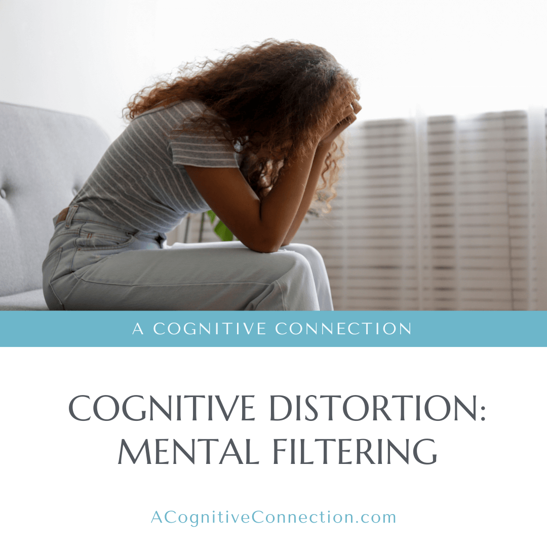 The graphic shows a woman who suffers from mental filtering sitting on a chair with her head in her hands. On the bottom portion of the graphic is the title of the blog, which reads, " Cognitive Distortions: Mental Filtering".